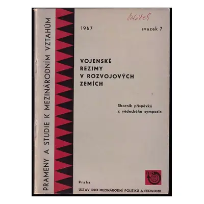 Vojenské režimy rozvojových zemí : sborník příspěvků z vědeckého sympozia v Praze 20. ledna 1967