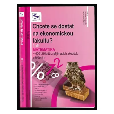 Chcete se dostat na ekonomickou fakultu? : Matematika : + 600 příkladů z přijímacích zkoušek s ř