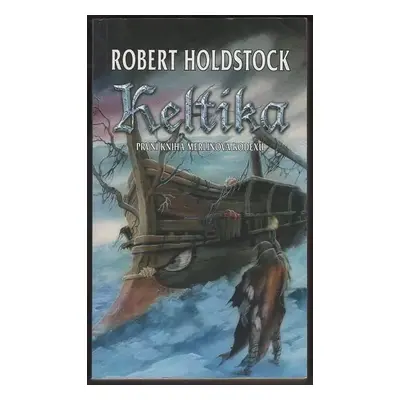 Keltika : první kniha Merlinova kodexu - 1. díl - Robert Holdstock (2001, Polaris)