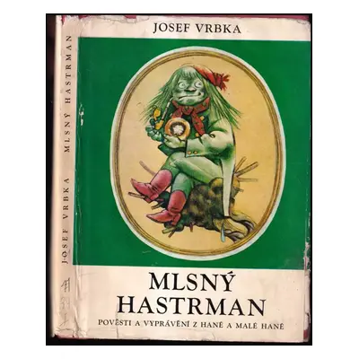 Mlsný hastrman : Pověsti a vyprávění z Hané a Malé Hané - Josef Vrbka (1970, Profil)