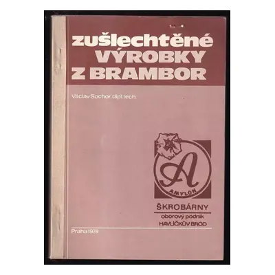 Zušlechtěné výrobky z brambor - Václav Sochor (1979, Výzkumný ústav potravinářského průmyslu)