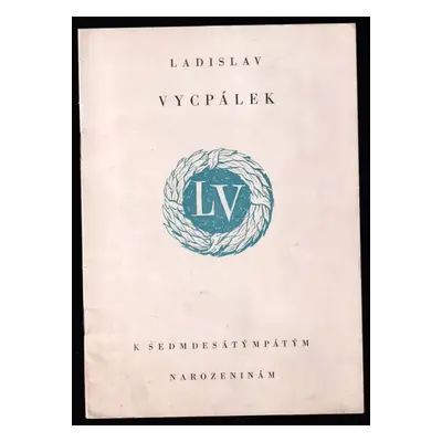 Ladislav Vycpálek : k sedmdesátým narozeninám - Ladislav Vycpálek (1957, Umělecká beseda)