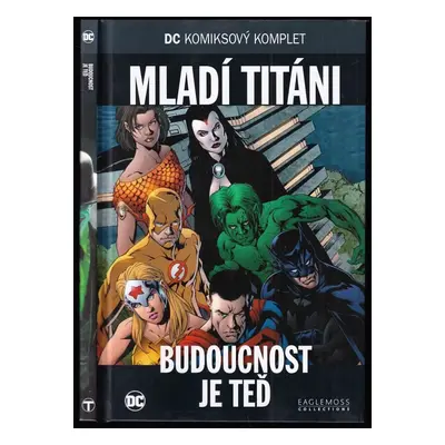 Mladí Titáni - Budoucnost je teď : DC komiksový komplet 65 - Geoff Johnson (2019, Eaglemoss Ltd.