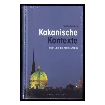 Kakanische Kontexte - Reden über die Mitte Europas - Peter Becher (2014, Otto Müller Verlag)