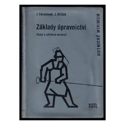 Základy úpravnictví : rudy a užitkové nerosty - Josef Formánek, Jaroslav Křížek (1964, Státní na