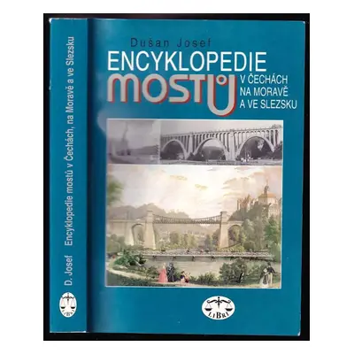 Encyklopedie mostů v Čechách, na Moravě a ve Slezsku - Dušan Josef, Josef Dušan (1999, Libri)