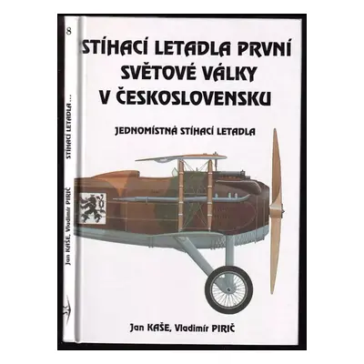 Stíhací letadla první světové války v Československu : jednomístná stíhací letadla - Vladimír Pi