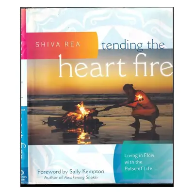 Tending the Heart Fire : Living in Flow with the Pulse of Life - Shiva Rea (2014, sounds true)