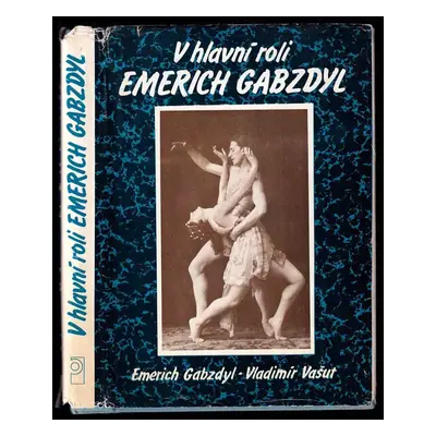 V hlavní roli Emerich Gabzdyl : vyprávění ostravského tanečníka, choreografa a šéfa baletu o jeh