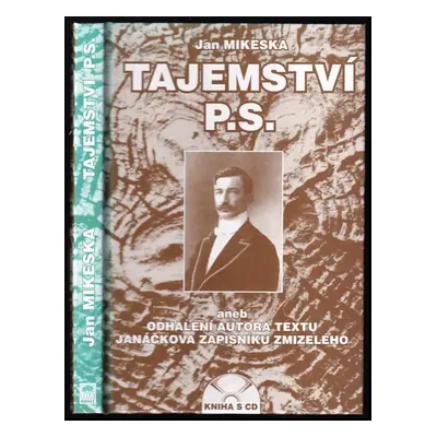 Tajemství P.S., aneb, Odhalení autora textu Janáčkova Zápisníku zmizelého - Jan Mikeska (1998, L