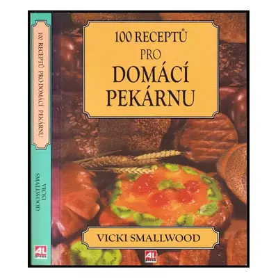 100 receptů pro domácí pekárnu - Vicki Smallwood (2006, Alpress)