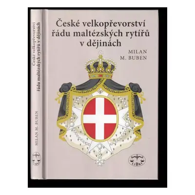 České velkopřevorství řádu maltézských rytířů v dějinách - Milan Buben (2018, Libri)