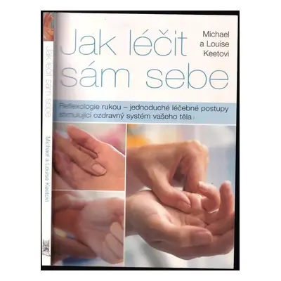 Reflexologie rukou, aneb, Jak léčit sám sebe - Michael Keet, Louise Keet (2004, Cesty)