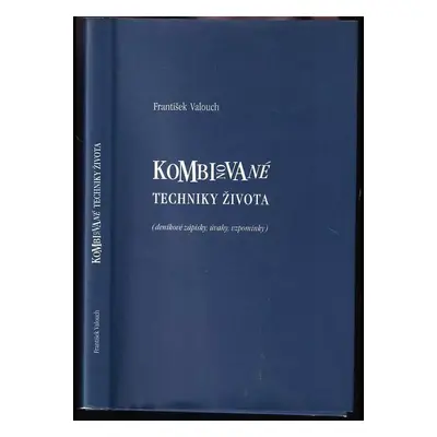 Kombinované techniky života : (deníkové zápisky, úvahy, vzpomínky) - František Valouch (2010, Un