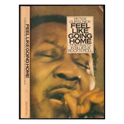 Feel Like Going Home : Portraits in Blues and Rock n Roll - Guralnick Peter (1977, Omnibus Press