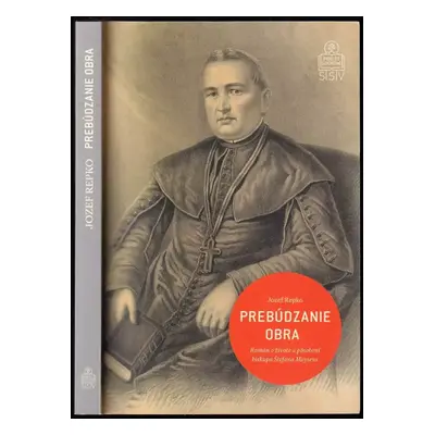 Prebúdzenie obra : román o životě a pôsobení biskupa Štefana Moysesa - Jozef Repko, Štefan Moyze