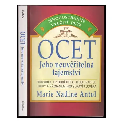 Ocet : jeho neuvěřitelná tajemství - Marie Nadine Antol (2010, Pragma)