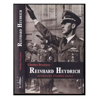 Reinhard Heydrich : architekt totální moci - Günther Deschner (2002, Rybka Publishers)