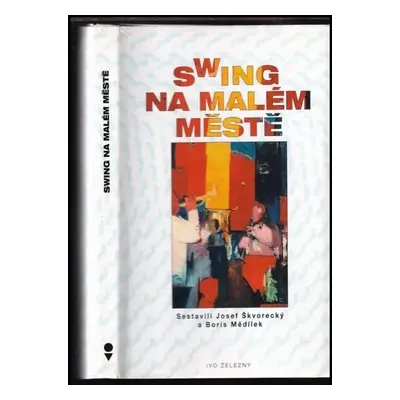 Swing na malém městě : vzpomínky na orchestr Miloslava Zachovala, významný amatérský swingband p