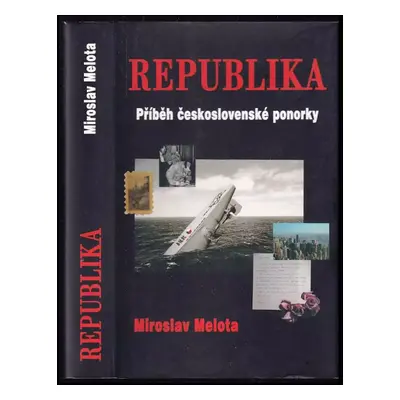 Republika : příběh československé ponorky - Miroslav Melota (2007, MK Trade)