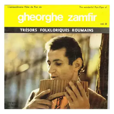 L'Extraordinaire Flûte De Pan De Gheorghe Zamfir Vol. III / The Wonderful Pan-Pipe Of Gheorghe Z