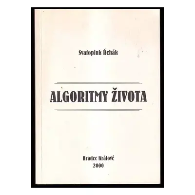 Algoritmy života : (verše 1961-2000) - Svatopluk Řehák (2000, Balustráda)