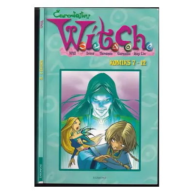 Čarodějky Witch : Will, Irma, Taranee, Cornelia, Hay Lin : komiks 7-12 - Elisabetta Gnone (2004,