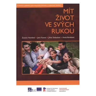 Mít život ve svých rukou : o oblastech a postupech práce komunitního pracovníka ve vyloučených l