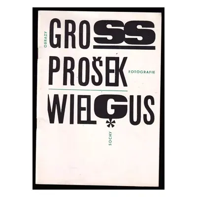 Gross : obrazy, Wielgus : sochy, Prošek : fotografie, Praha, Galerie Václava Špály 12.10.-11.11.