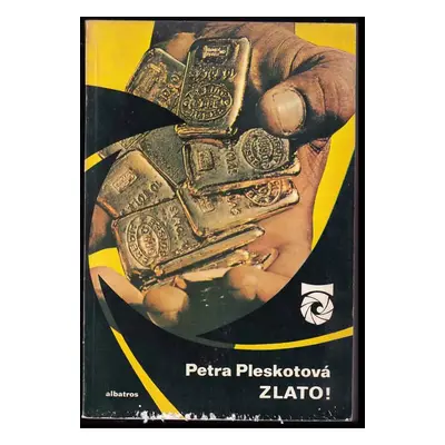 Zlato! : (o šestitisícileté historii drahého kovu) - Petra Pleskotová (1983, Albatros)