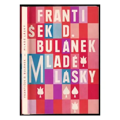 Mladé lásky : z mládí J.V. Sládka - Josef Václav Sládek, František Bulánek-Dlouhán, František D.