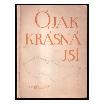 [O, jak krásná jsi] : Nálady a vzpomínky k 28.X - Oldřich Bělecký (1948, O. Bělecký)