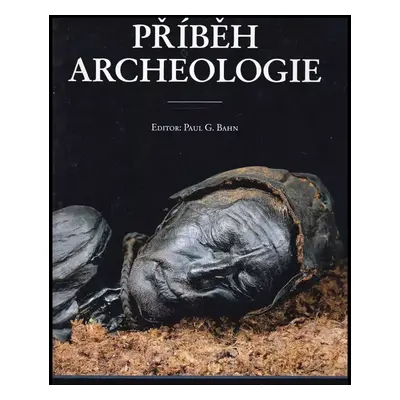 Příběh archeologie : sto velkých objevů (1996, Argo)