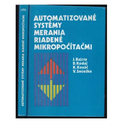 Automatizované systémy merania riadené mikropočítačmi - Július Bajcsy, Julius Bejcev (1986, Alfa