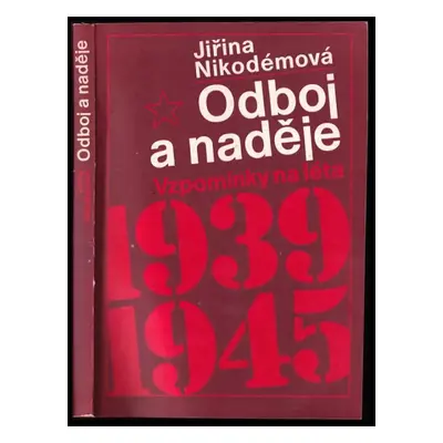 Odboj a naděje : vzpomínky na léta 1939-1945 - Jiřina Nikodémová (1987, OV ČSPB)