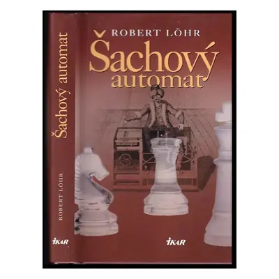 Šachový automat : Zv. 1 - Robert Löhr (2006, Ikar)