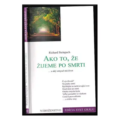 Ako to, že žijeme po smrti a aký zmysel má život - Richard Steinpach (2007, Efezus spol. s r.o.)