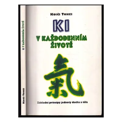 KI v každodenním životě : základní principy jednoty ducha a těla - Kōichi Tōhei (1996, Votobia)