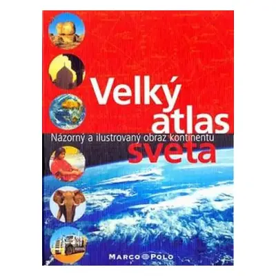 Velký atlas světa : názorný a ilustrovaný obraz kontinentu (2002, Agentura PRAGA)