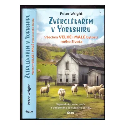 Zvěrolékařem v Yorkshiru : všechny velké i malé bytosti mého života : vzpomínání veterináře z ob