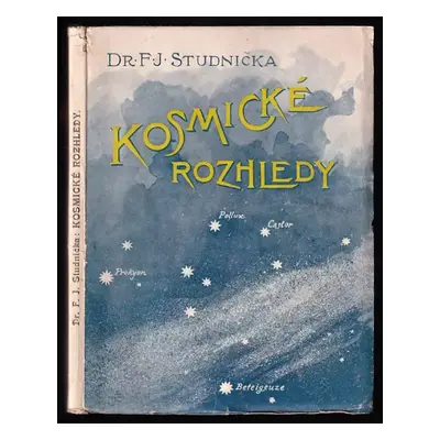 Kosmické rozhledy : nově upravené vydání vybraných hvězdářských úvah a výkladů zábavných i poučn