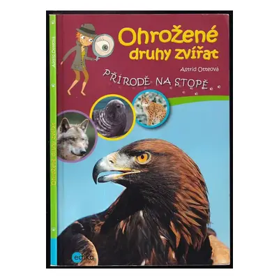 Ohrožené druhy zvířat - Astrid Otte (2014, Edika)