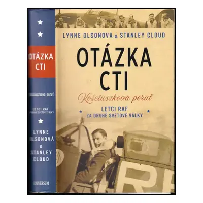 Otázka cti : Kościuszkova peruť : letci RAF za druhé světové války - Lynne Olson, Stanley Cloud 