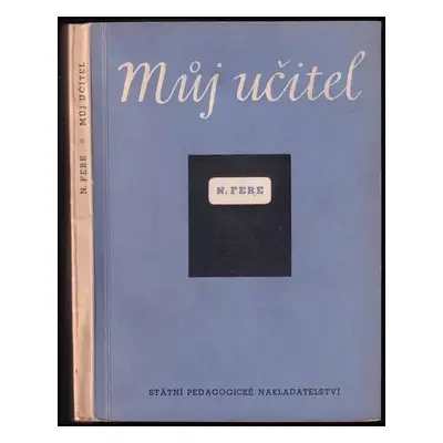 Můj učitel - N. E Fere (1956, Státní pedagogické nakladatelství)