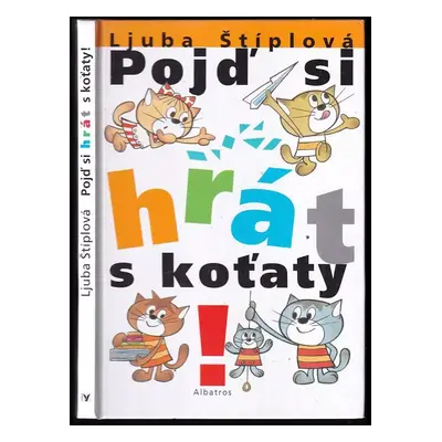 Pojď si hrát s koťaty! - Ljuba Štíplová (2003, Albatros)