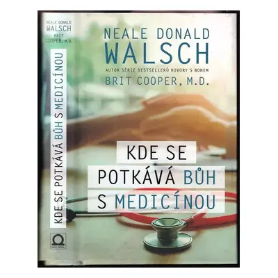 Kde se potkává Bůh s medicínou - Neale Donald Walsch, Brit Cooper (2018, Dobrovský s.r.o)