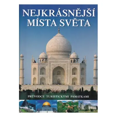 Nejkrásnější místa světa : průvodce turistickými památkami (2005, Slovart)