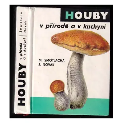 Houby v přírodě a v kuchyni - Miroslav Smotlacha, Josef Novák (1976, Merkur)