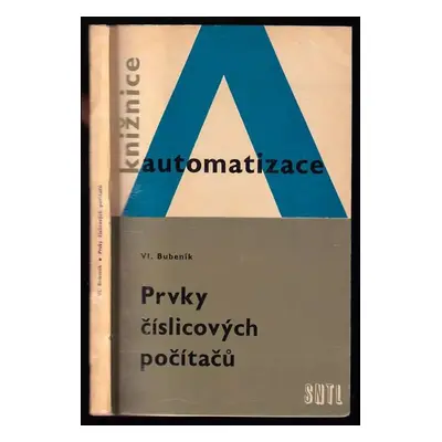 Prvky číslicových počítačů - Vladislav Bubeník (1967, Státní nakladatelství technické literatury