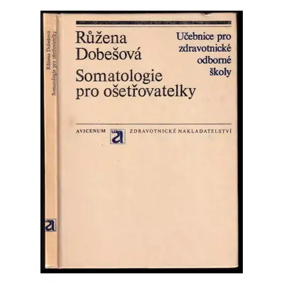 Somatologie pro ošetřovatelky : Učebnice pro zdravotnické školy, studijní obory ošetřovatelka a 